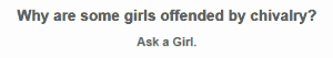 Why are some girls offended by chivalry? Why are some girls offended by chivalry?